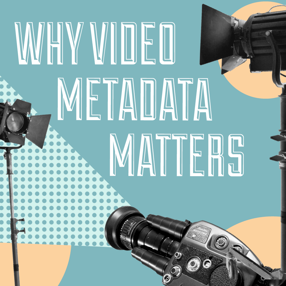 Why Video Metadata Matters