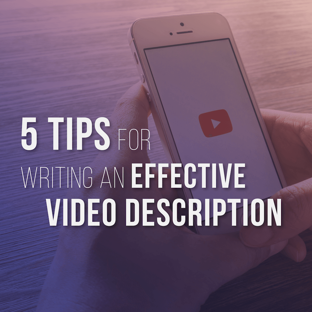 5 Tips For Writing An Effective Video Description