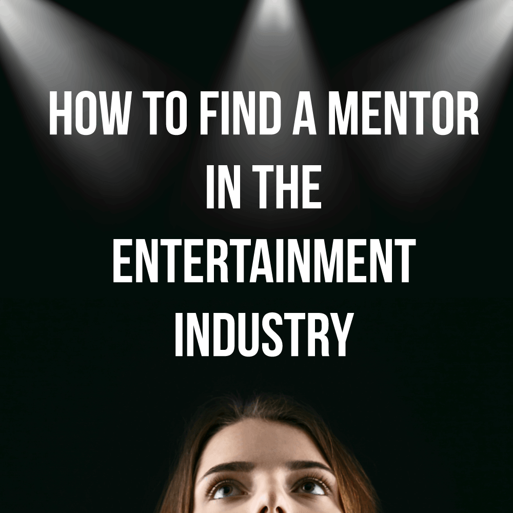 How To Find A Mentor in the Entertainment Industry